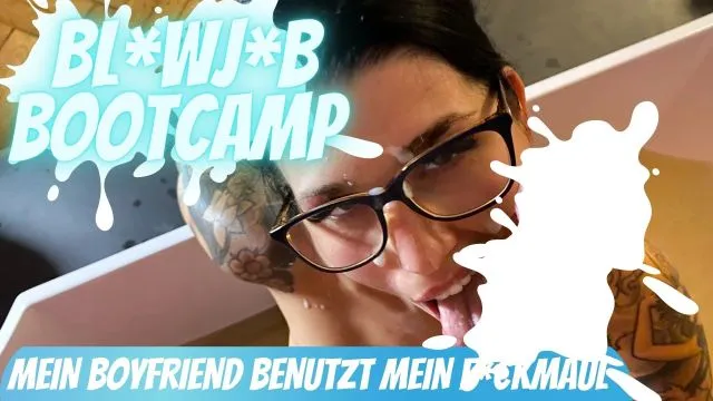 BLOWJOB-BOOTCAMP - Mein Freund benutzt mein Fickmaul!