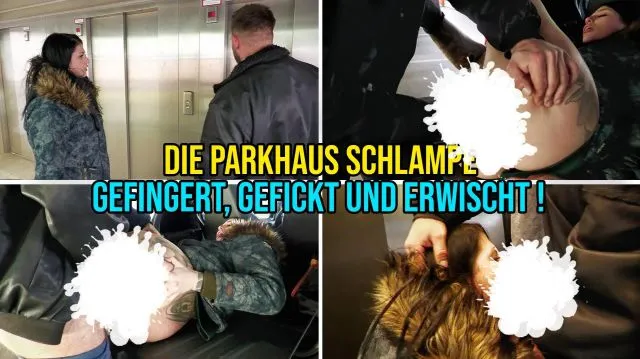 die Parkhaus Schlampe - gefingert, gefickt und erwischt !